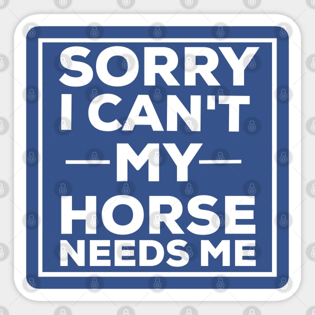 Sorry i can't my horse needs me horse owner Sticker by G-DesignerXxX